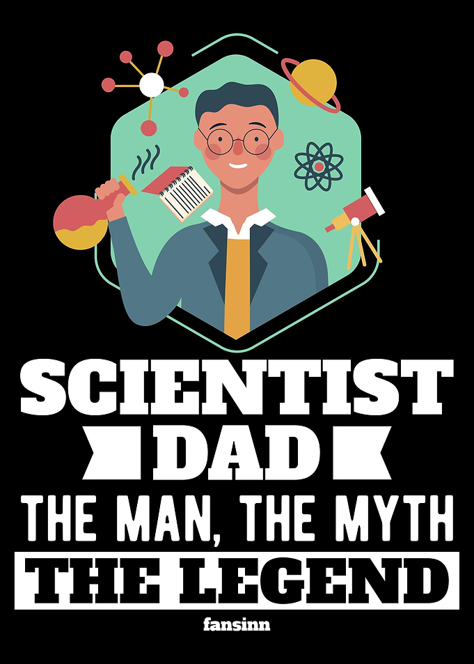 Scientist Dad The Man The