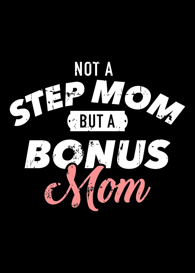 Not a stepmom but a bonus