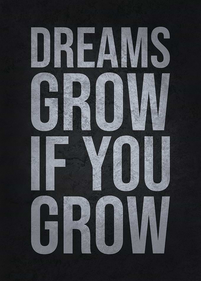 Dreams Grow If You Grow