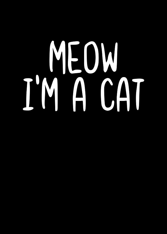 Meow Im a Cat