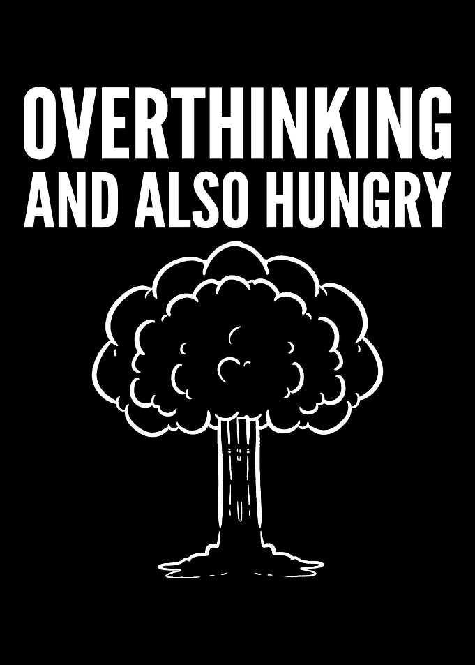 Overthinking and Hungry Pa