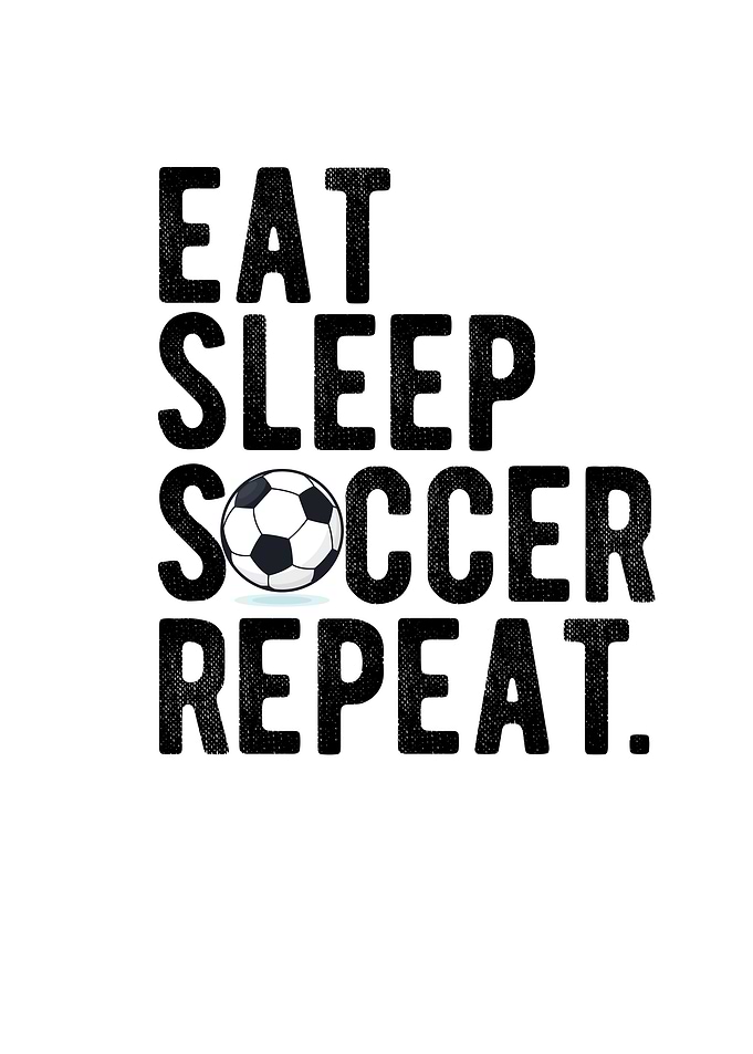 Eating Sleep Soccer Repeat