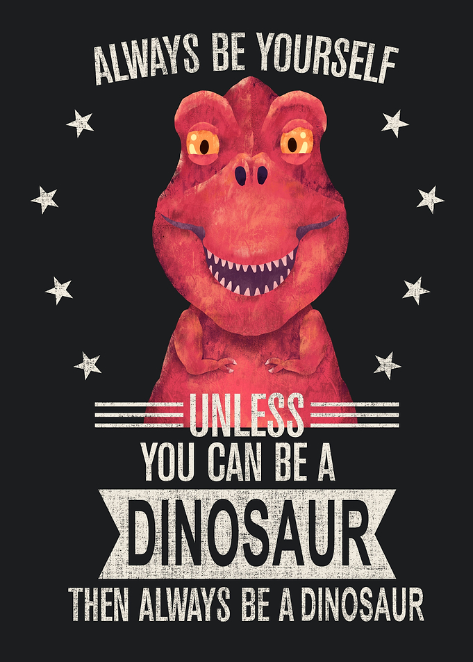 Be yourself dinosaur