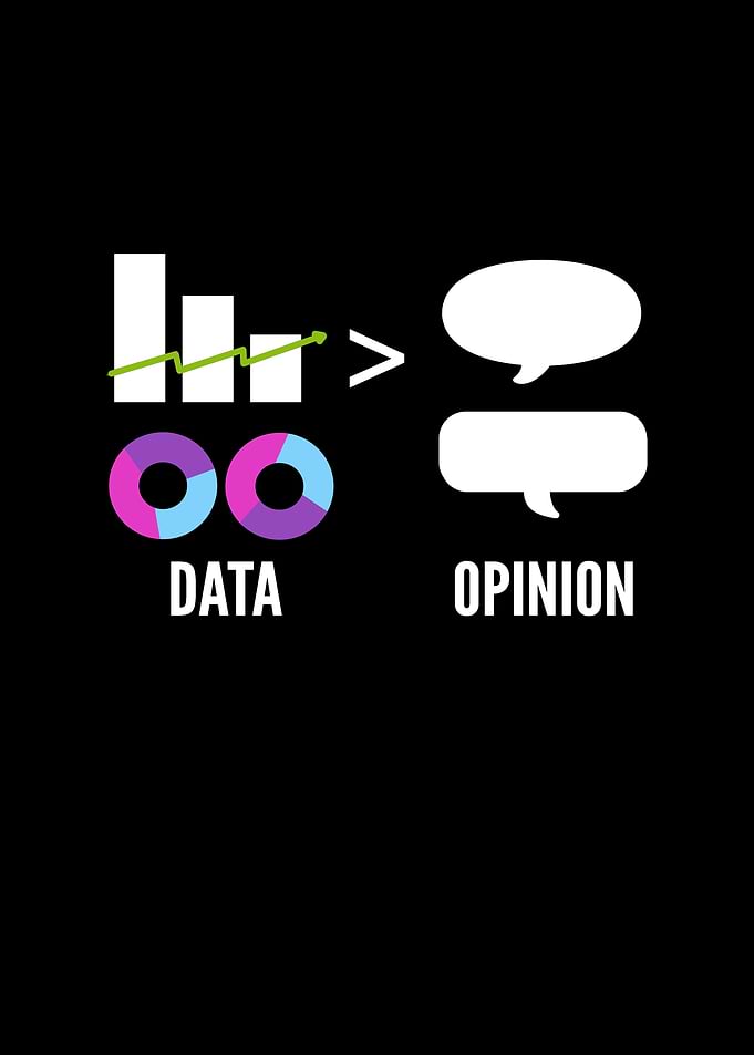 Data Over Opinion For