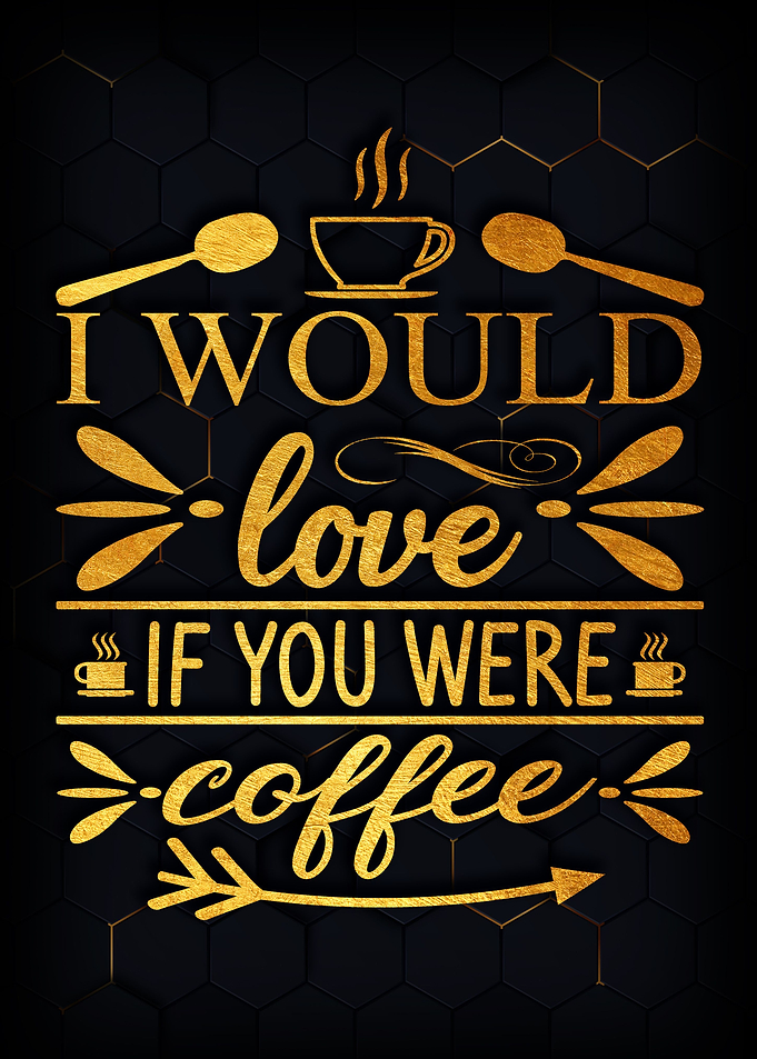 If you were coffee