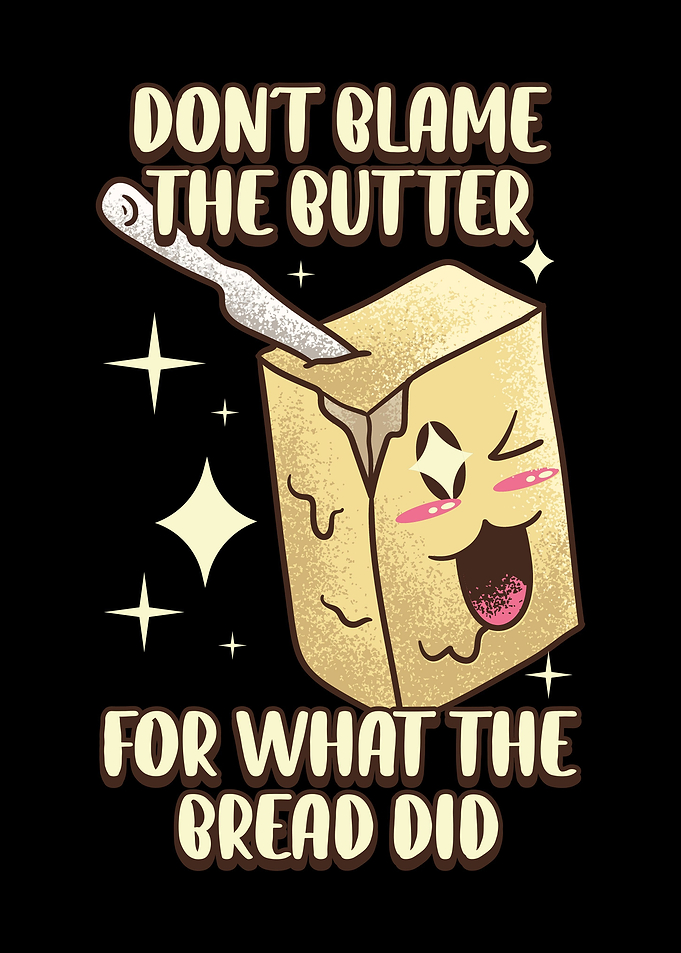 Dont Blame The Butter