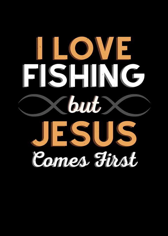 I Love Fishing But Jesus