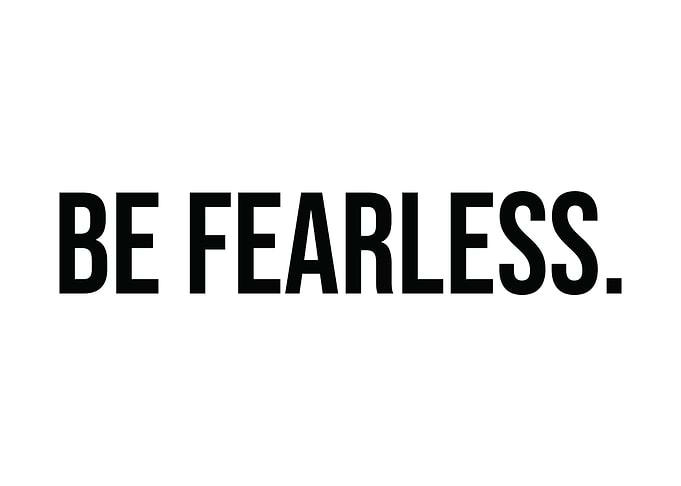 Be Fearless