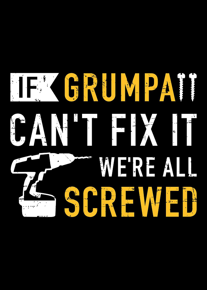 If grumpa cant fix it we