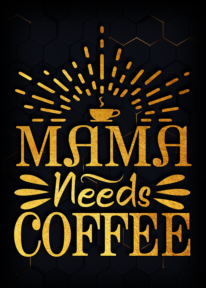 Mama needs coffee