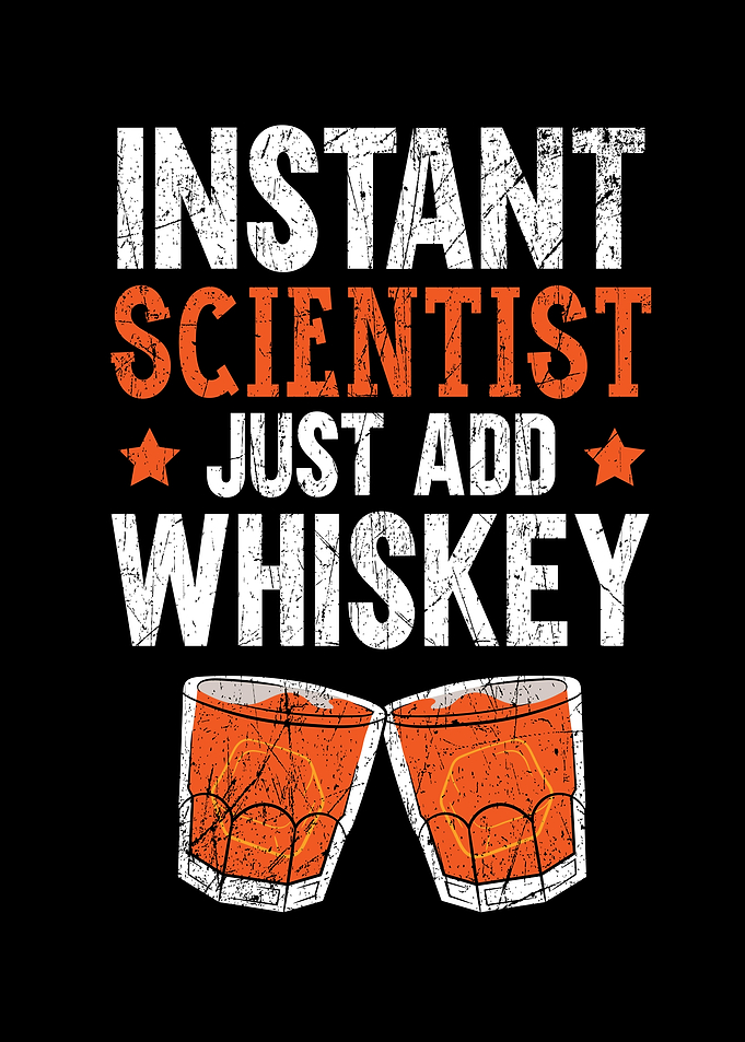 Scientist Just Add Whiskey