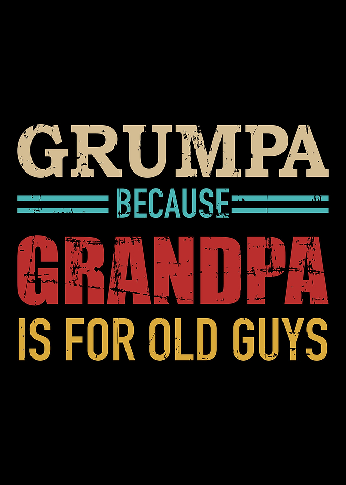 Grumpa because grandpa is