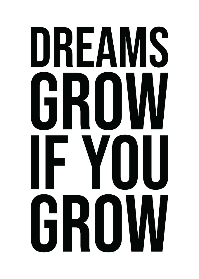 Dreams Grow If You Grow