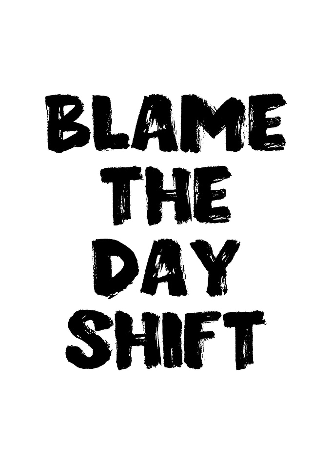 Blame The Day Shift