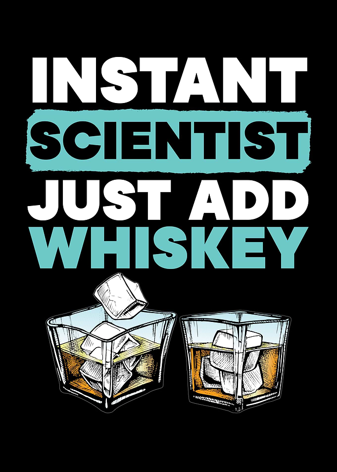 Scientist Just Add Whiskey