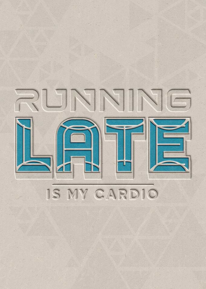 Running Late is My Cardio