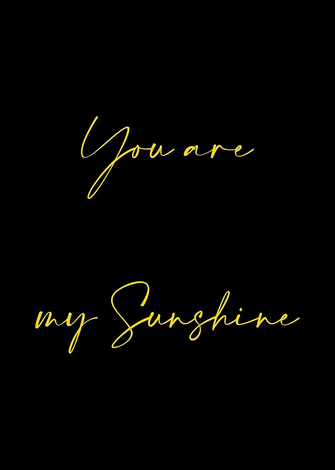 You are my sunshine