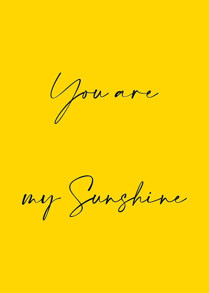You are my sunshine