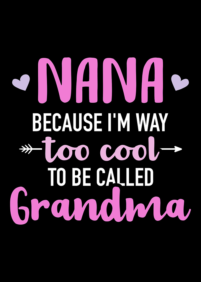 Nana because Im way too c