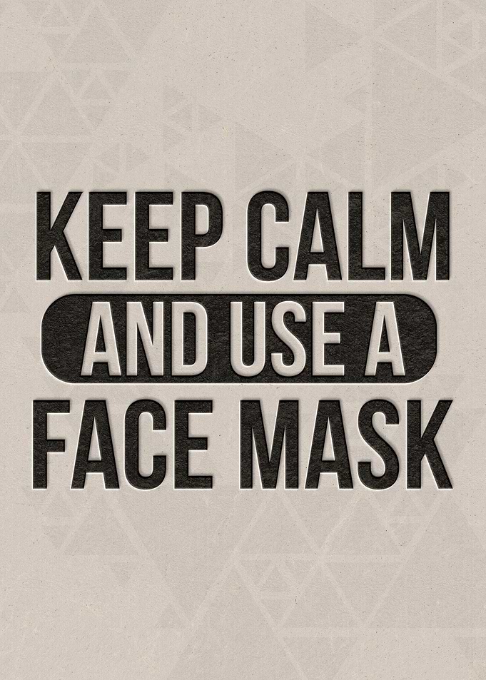 Keep calm and use a face