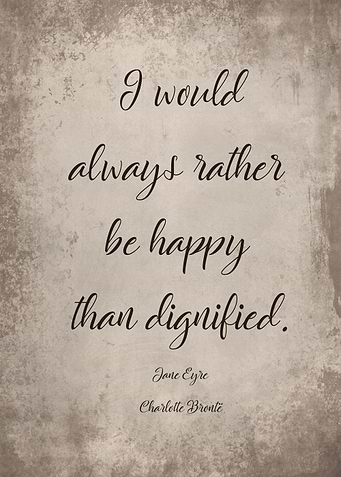 Be happy than dignified