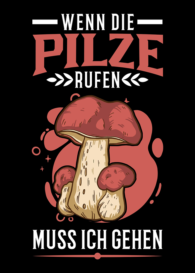 Wenn die Pilze rufen muss