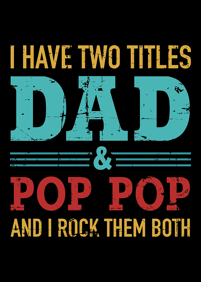I have two titles dad and