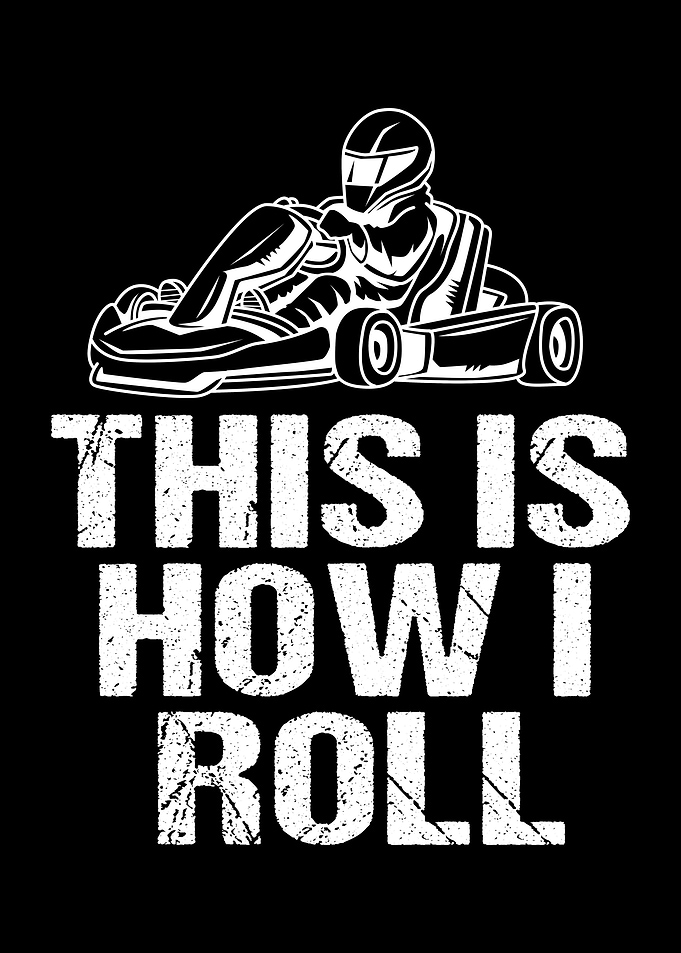 This Is How I Roll Go Kart