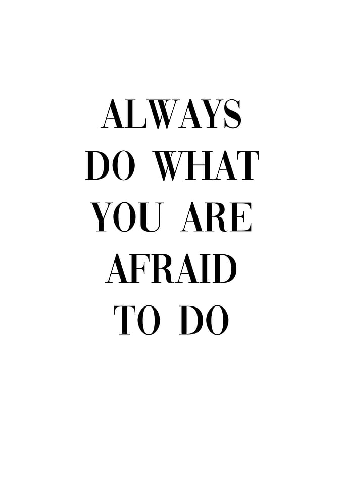 Do what you are afraid do