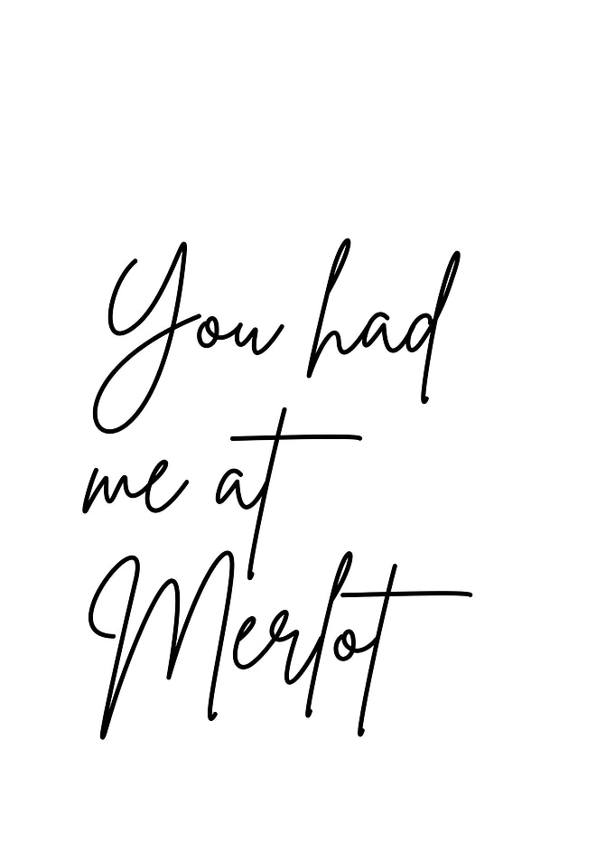 You Had me at Merlot