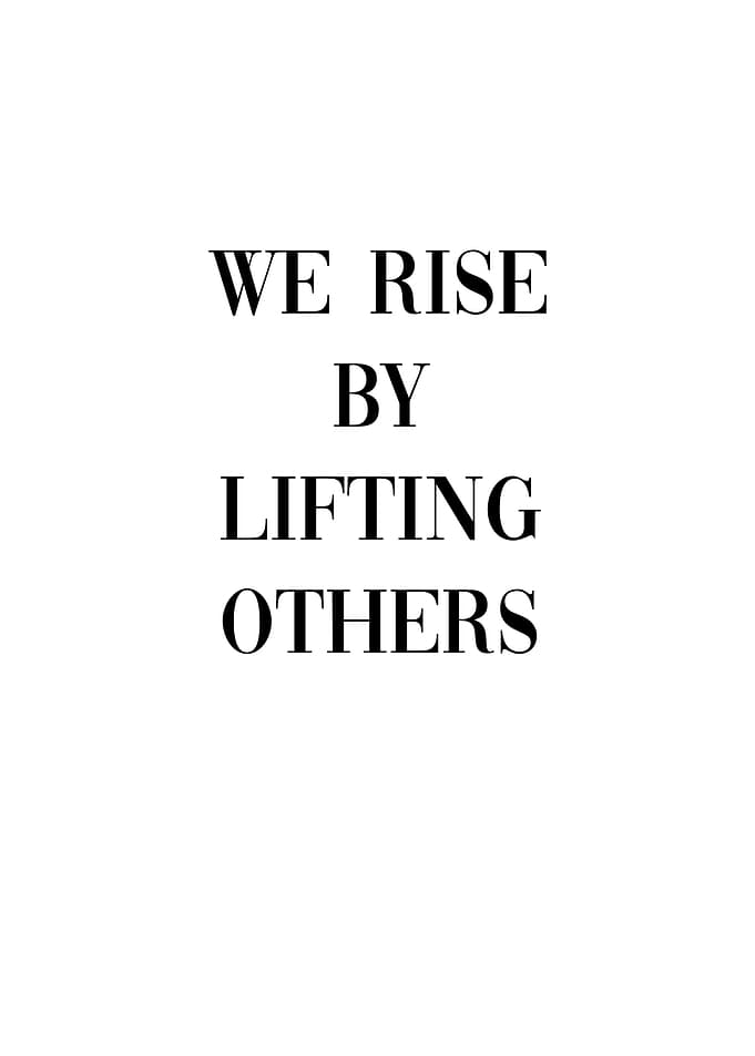 We rise by lifting others