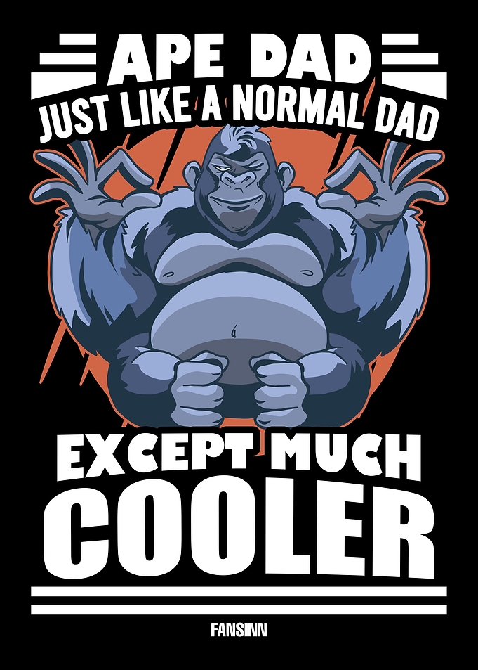Ape Dad Just Like A Normal