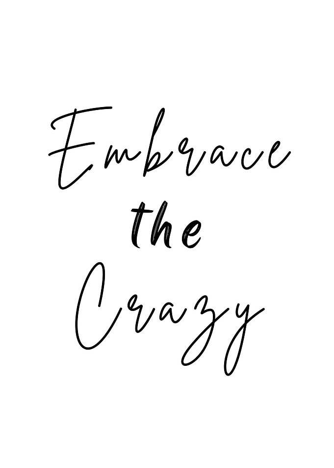 Embrace the Crazy