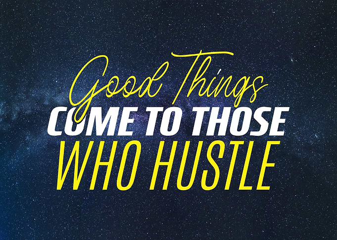 gud things come frm hustle