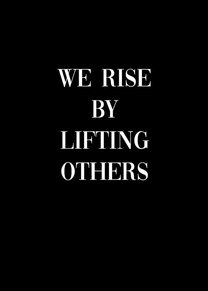 We rise by lifting others