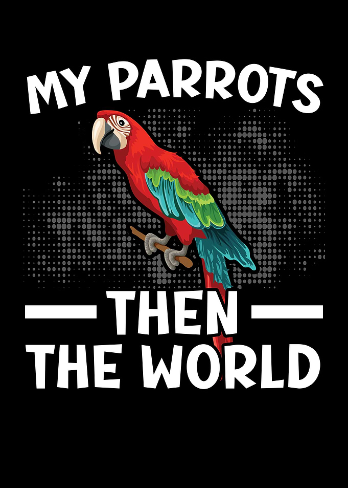 My Parrots Then The World