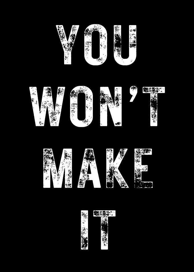 You Wont Make It