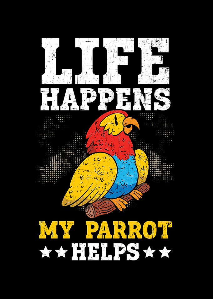Life Happens Parrot Helps