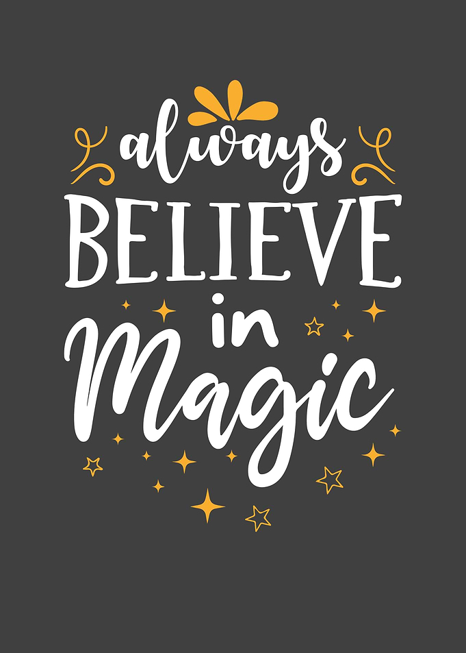 Always believe in magic