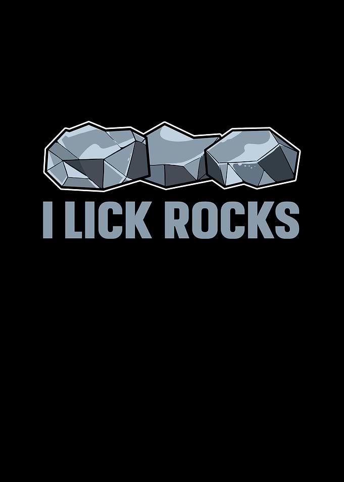 I Lick Rocks For