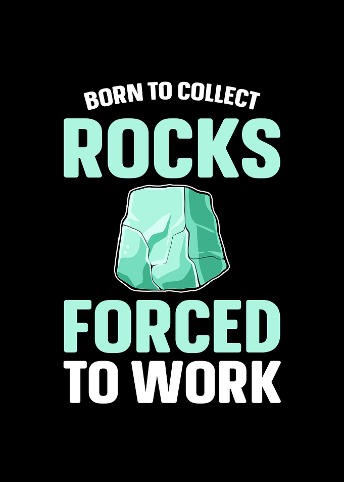 Born To Collect Rocks For