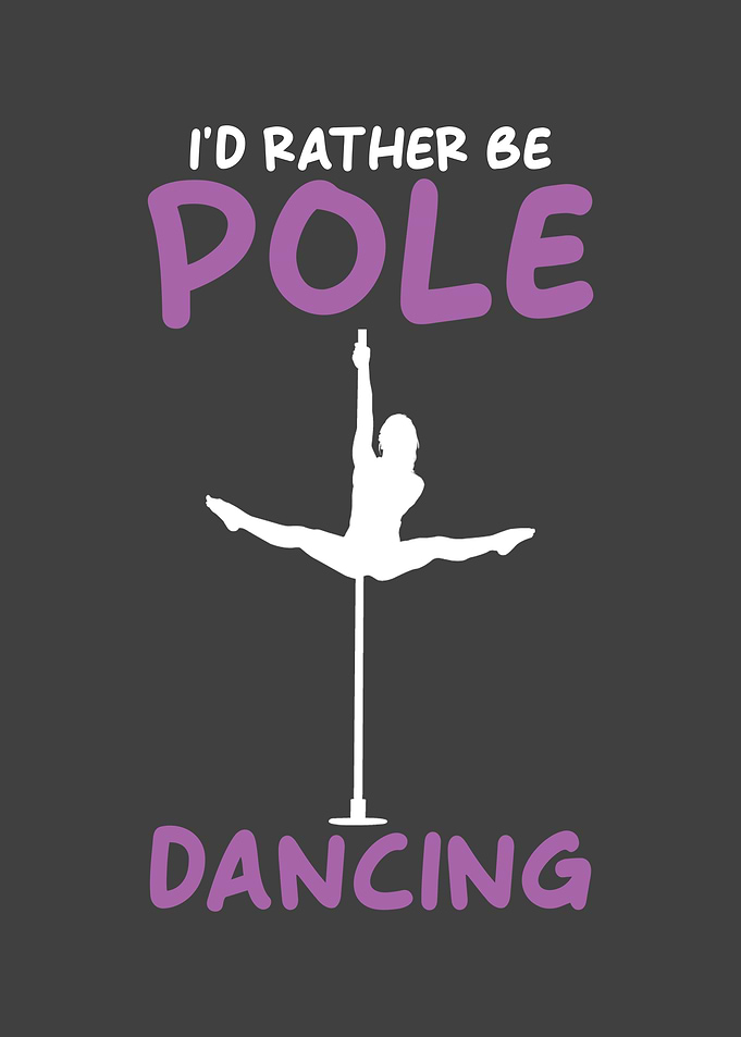 Id rather be Pole Dancing