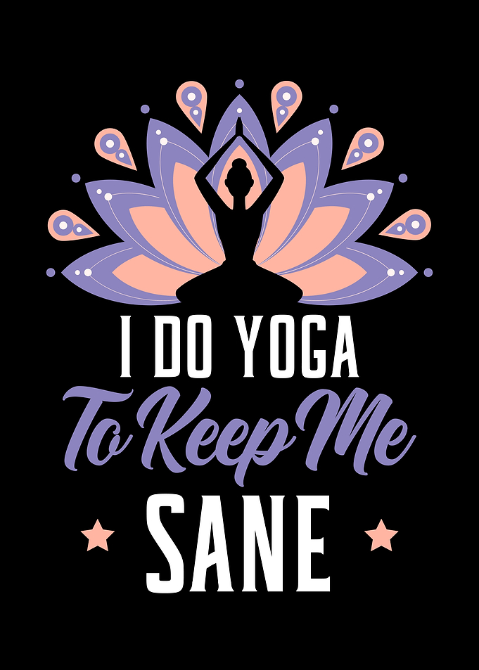 I Do Yoga To Keep Me Sane