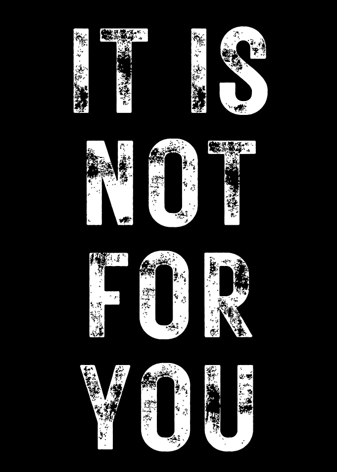 It Is Not For You
