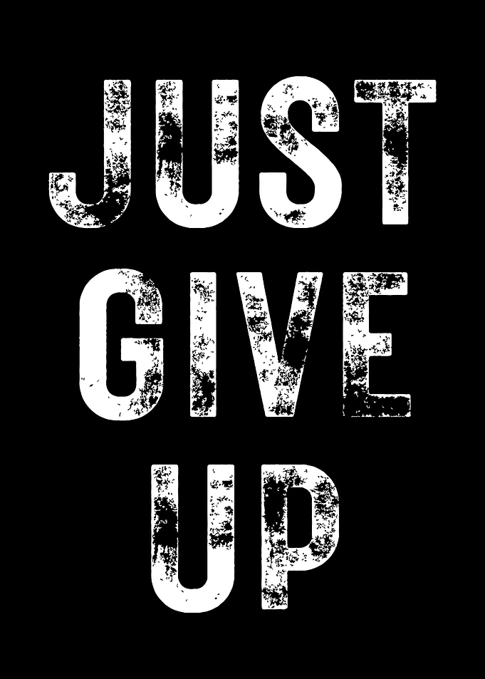 Just Give Up