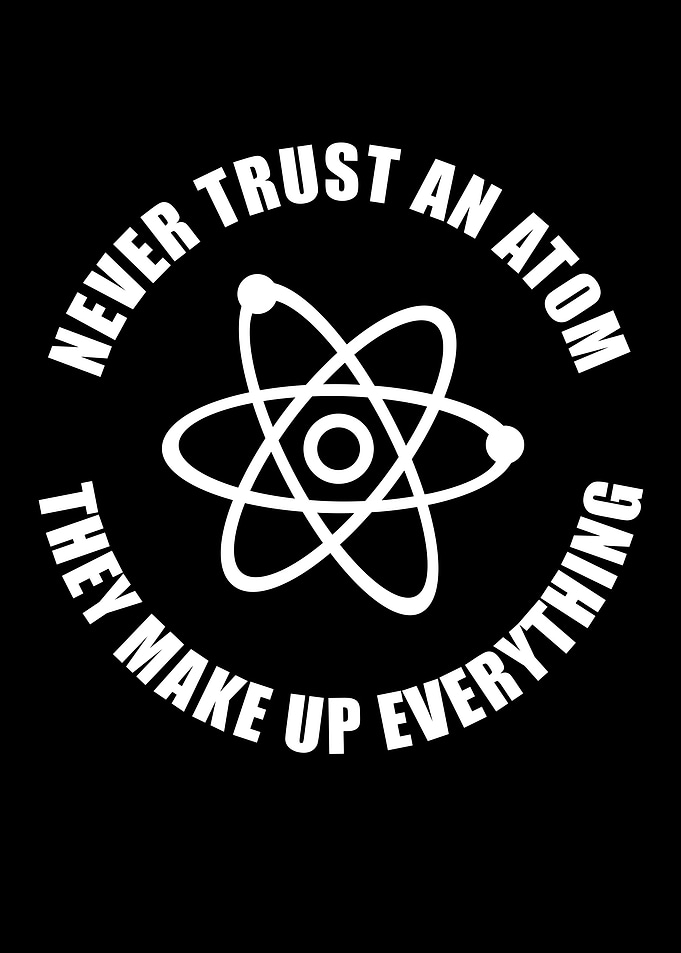 Never Trust an Atom they