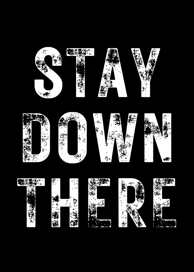 Stay Down There