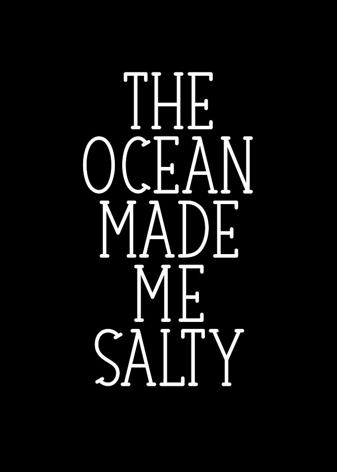 The Ocean made me salty