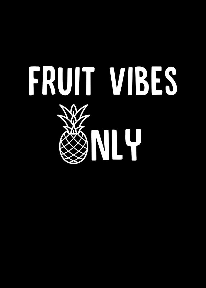 Fruit Vibes Only