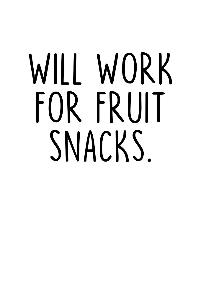 Will Work For Fruit Snacks
